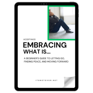 Embracing What Is: A Beginner’s Guide to Acceptance. Letting Go, Finding Peace, and Moving Forward